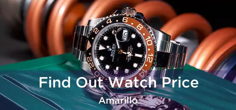  Find Out Watch Price Amarillo