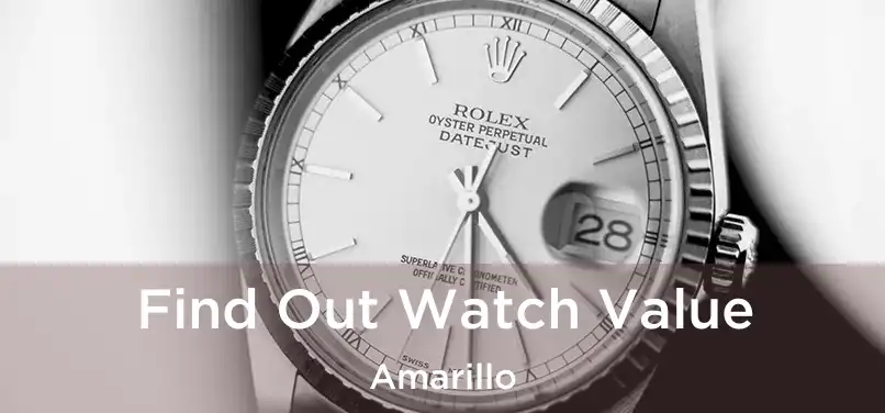  Find Out Watch Value Amarillo