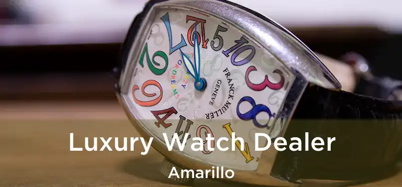  Luxury Watch Dealer Amarillo